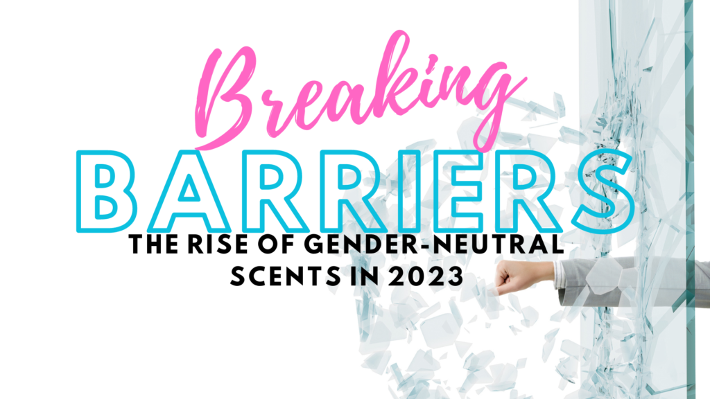 Breaking Barriers- The Rise of Gender-Neutral Scents in 2023
