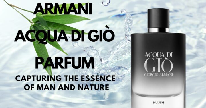 Armani Acqua di Giò Parfum: Capturing the Essence of Man and Nature